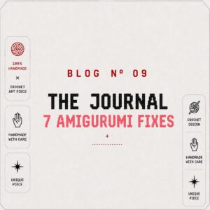 BLOG Nº 09 — Why Your Amigurumi Looks Off: 7 Fixes That Change Everything