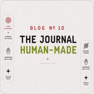 BLOG Nº 10 — Human-Made in an AI World: Why Crochet Can’t Be Automated