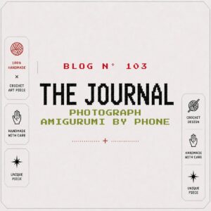 BLOG Nº 103 — The Journal by SageandSilky: Photograph Amigurumi by Phone