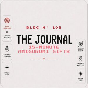 BLOG Nº 105 — The Journal by SageandSilky: 15-Minute Amigurumi Gifts